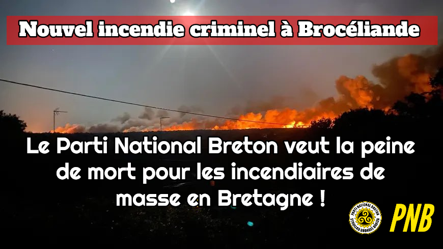 Incendie criminel à Brocéliande : le Parti National Breton veut la peine de mort pour les incendiaires