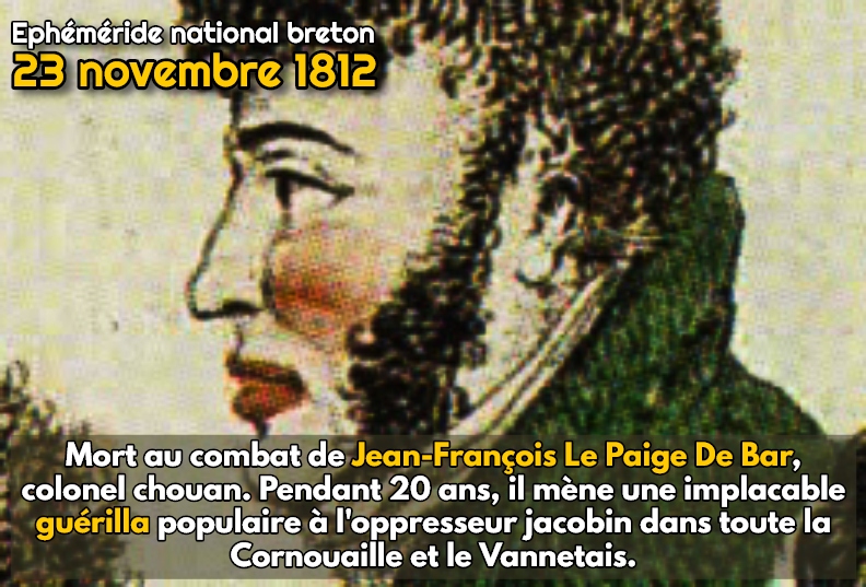 23 novembre 1812 : après 20 ans de guérilla, le colonel chouan Jean Le Paige de Bar meurt au combat contre les hordes républicaines françaises