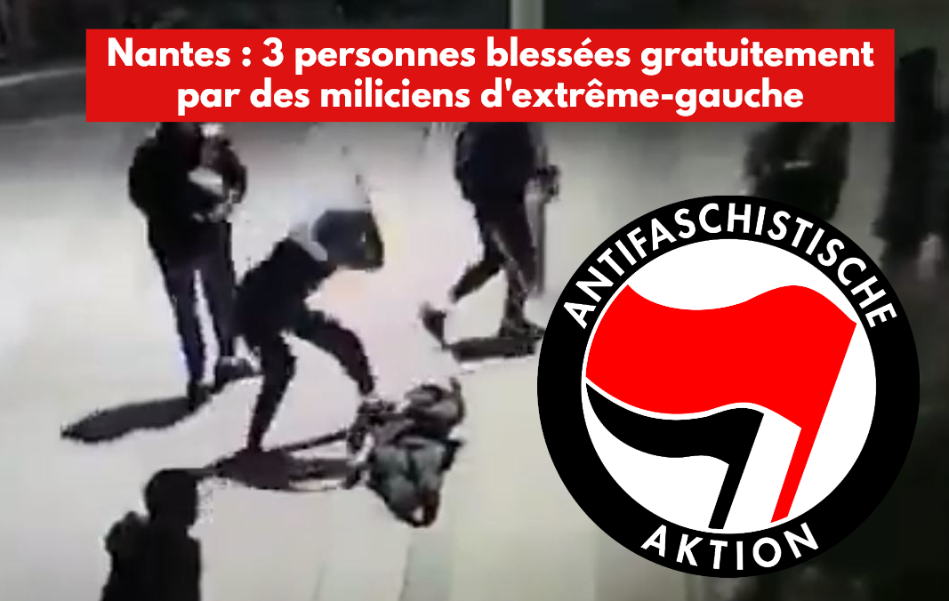 Impunité : à Nantes, l’extrême-gauche attaque et blesse gratuitement 3 personnes